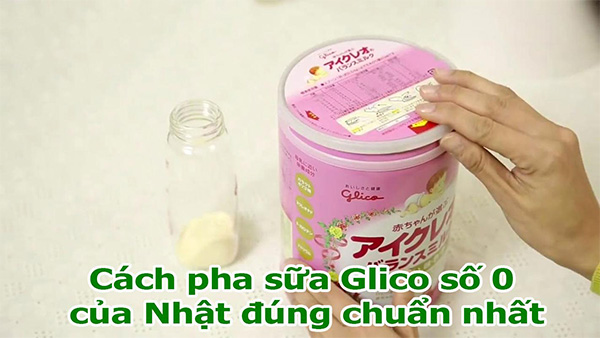 Hướng dẫn cách pha sữa Glico số 0 tiêu chuẩn